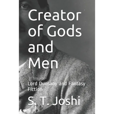 Creator of Gods and Men: Lord Dunsany and Fantasy Fiction