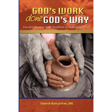God's Work Done God's Way: You Don't Have to Make Headlines to Make a Difference