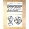 The Description and Use of a New Portable Orrery; On a Most Simple Construction, Representing in Two Parts-The Motions, and Phænomena of the Planetary