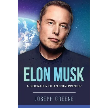 Elon Musk: A Biography of an Entrepreneur