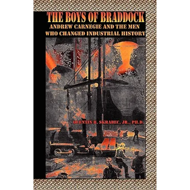 The Boys of Braddock: Andrew Carnegie and the Men Who Changed Industrial History