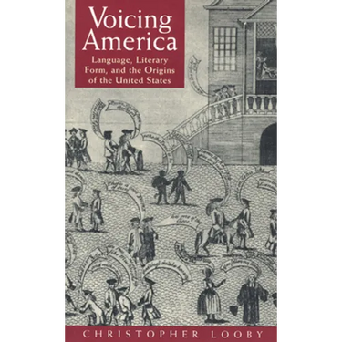 Voicing America: Language, Literary Form, and the Origins of the United States