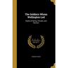 The Soldiers Whom Wellington Led: Deeds of Daring, Chivalry, and Renown