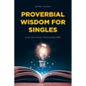 Proverbial Wisdom for Singles: 31-Day Devotional Through Proverbs