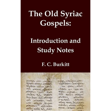 The Old Syriac Gospels - Introduction and Study Notes: An in-depth analysis and investigation of the ancient Syriac Version of the Gospels