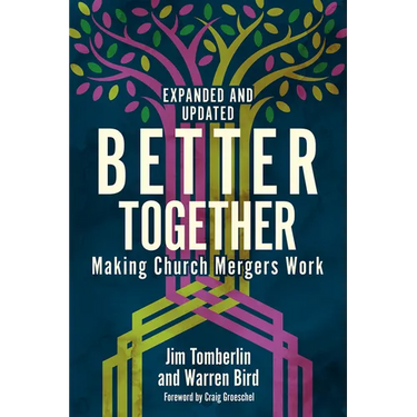 Better Together: Making Church Mergers Work - Expanded and Updated