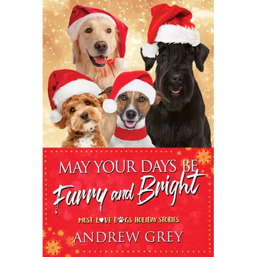 May Your Days Be Furry and Bright: Must Love Dogs Holiday Stories