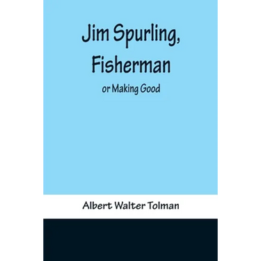Jim Spurling, Fisherman; or Making Good