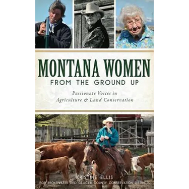 Montana Women from the Ground Up: Passionate Voices in Agriculture and Land Conservation