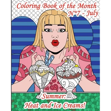 Coloring Book of the Month - N°7 - July - Summer: Heat and Ice Creams!: 25 Adult Coloring Pages on Sun, Relaxation, Holiday, but above all, on ice cre