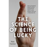 The Science of Being Lucky: How to Engineer Good Fortune, Consistently Catch Lucky Breaks, and Live a Charmed Life