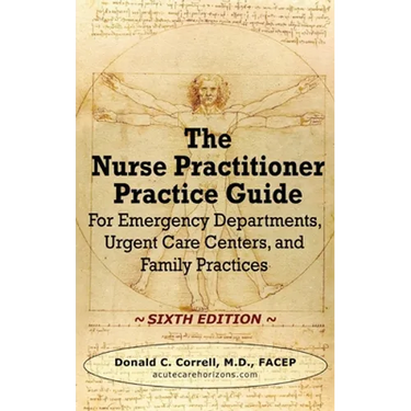 The Nurse Practitioner Practice Guide - SIXTH EDITION: For Emergency Departments, Urgent Care Centers, and Family Practices