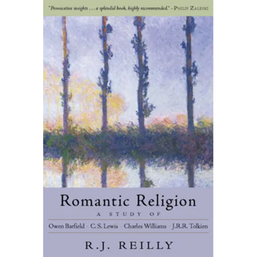 Romantic Religion: A Study of Owen Barfield, C.S. Lewis, Charles Williams, and J.R.R. Tolkien
