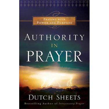 Authority in Prayer: Praying with Power and Purpose