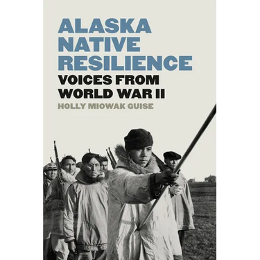 Alaska Native Resilience: Voices from World War II