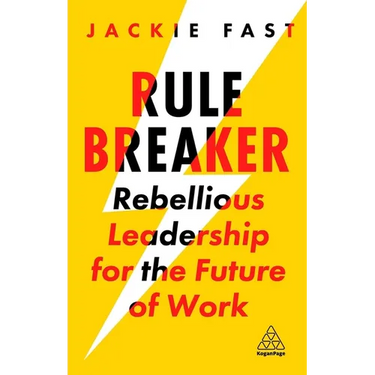 Rule Breaker: Rebellious Leadership for the Future of Work