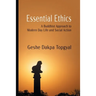 Essential Ethics: A Buddhist Approach to Modern Day Life and Social Action