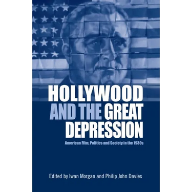 Hollywood and the Great Depression: American Film, Politics and Society in the 1930s