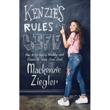Kenzie's Rules for Life: How to Be Happy, Healthy, and Dance to Your Own Beat