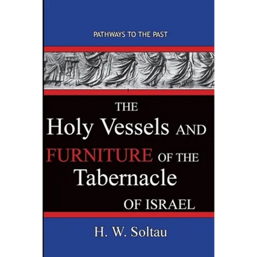 The Holy Vessels and Furniture of the Tabernacle of Israel: Path Ways To The Past