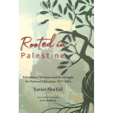 Rooted in Palestine: Palestinian Christians and the Struggle for National Liberation 1917-2004