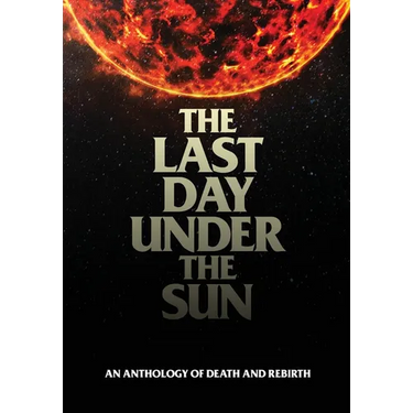 The Last Day Under The Sun: An Anthology of Death and Rebirth