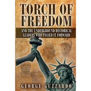Torch of Freedom: And the Underground Historical Leaders Who Passed it Forward