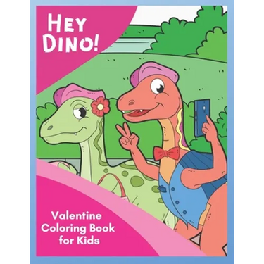 Hey Dino! Valentine Coloring Book for Kids: Share Valentine Sweetness around town with cute dinosaurs in 30 unique pictures