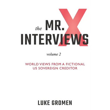 The Mr. X Interviews Volume 2: World Views from a Fictional US Sovereign Creditor