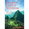 Sacred Earth Wisdom: Journey of the Heart & Soul to the Healing Sites