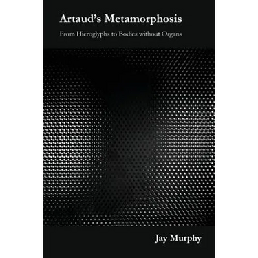 Artaud's Metamorphosis: From Hieroglyphs to Bodies without Organs