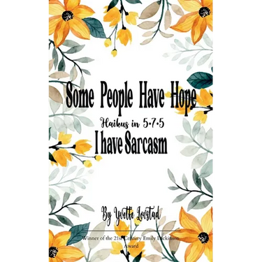 Some People Have Hope - I Have Sarcasm Haikus in 5 - 7 - 5