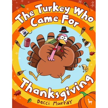 The Turkey Who Came for Thanksgiving: A funny picture book for Thanksgiving