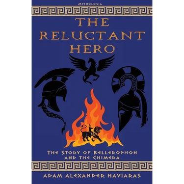 The Reluctant Hero: The Story of Bellerophon and the Chimera