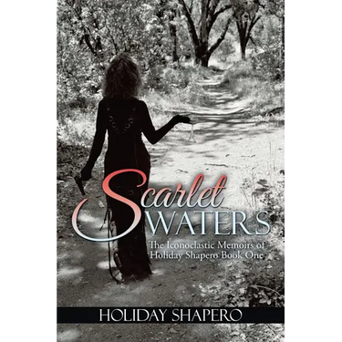 Scarlet Waters: The Iconoclastic Memoirs of Holiday Shapero Book One