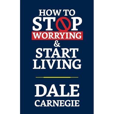 How to Stop Worrying & Start Living