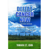 Defeat Cancer Now: A Nutritional Approach to Wellness for Cancer and Other Diseases