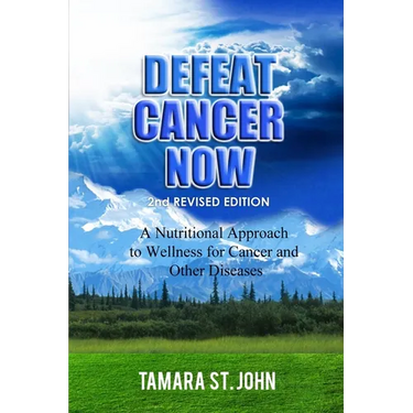 Defeat Cancer Now: A Nutritional Approach to Wellness for Cancer and Other Diseases