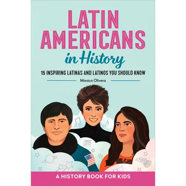 Latin Americans in History: 15 Inspiring Latinas and Latinos You Should Know