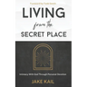 Living From the Secret Place: Intimacy With God Through Personal Devotion