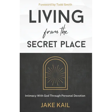 Living From the Secret Place: Intimacy With God Through Personal Devotion