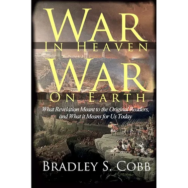War in Heaven, War on Earth: What Revelation Meant to the Original Readers and What It Means for Us Today