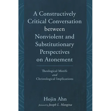A Constructively Critical Conversation Between Nonviolent and Substitutionary Perspectives on Atonement: Theological Motifs and Christological Implica