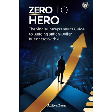 Zero to Hero: The Single Entrepreneur's Guide to Building Billion-Dollar Businesses with AI