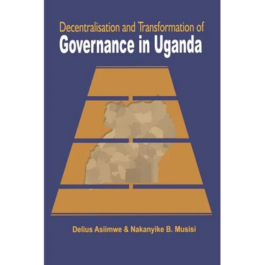 Decentralisation and Transformation of Governance in Uganda