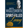 Smith Wigglesworth on Spirit-Filled Living
