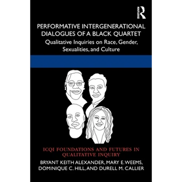Performative Intergenerational Dialogues of a Black Quartet: Qualitative Inquiries on Race, Gender, Sexualities, and Culture