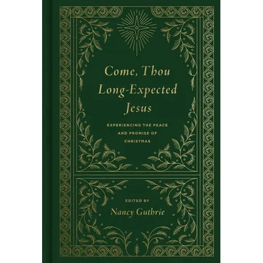 Come, Thou Long-Expected Jesus: Experiencing the Peace and Promise of Christmas (Redesign)