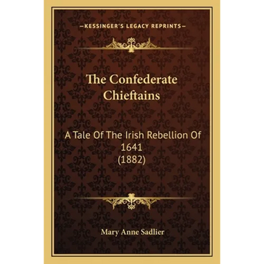 The Confederate Chieftains: A Tale Of The Irish Rebellion Of 1641 (1882)