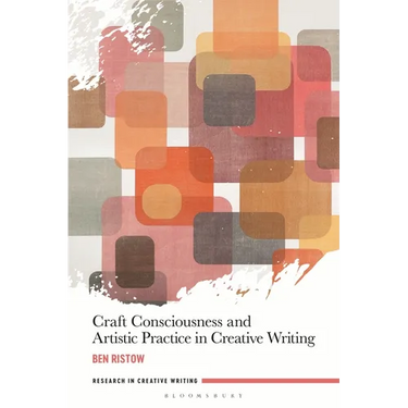 Craft Consciousness and Artistic Practice in Creative Writing